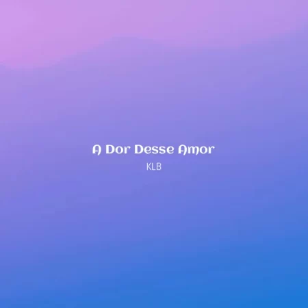 KLB - A Dor Desse Amor [Partitura]