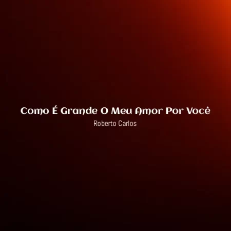 Roberto Carlos - Como É Grande O Meu Amor Por Você [Partitura]